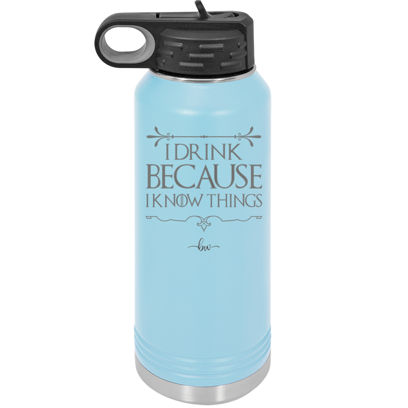 I Drink Because I Know Things - Laser Engraved Stainless Steel Drinkware - 1319 -