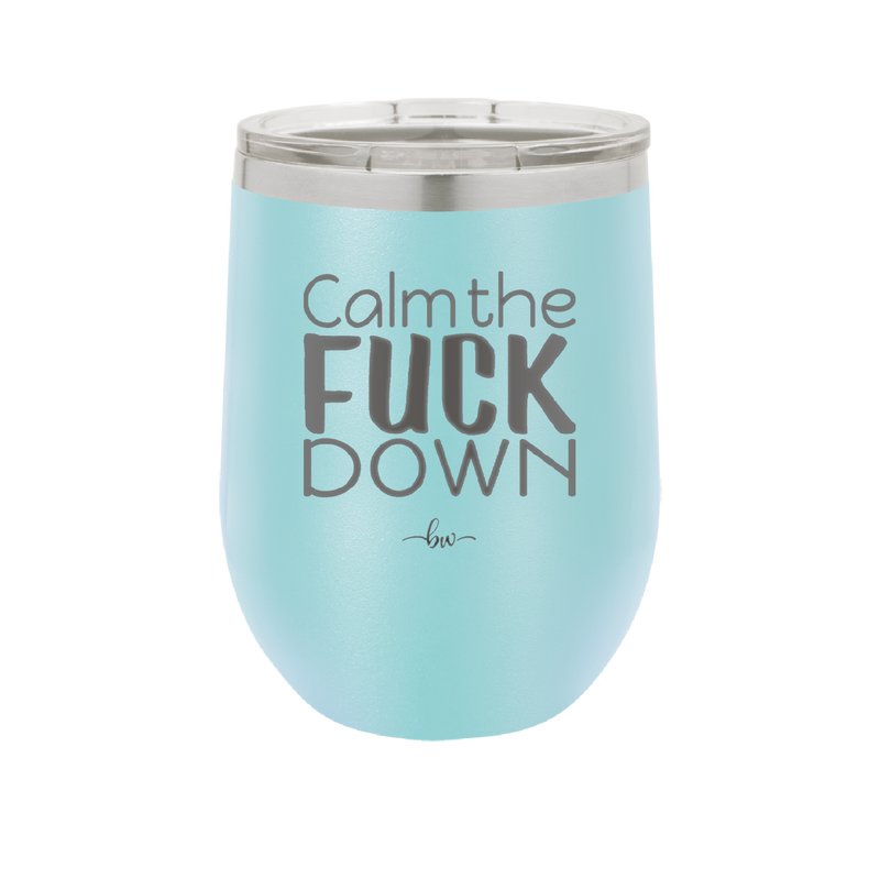 Calm the Fuck Down - Laser Engraved Stainless Steel Drinkware - 1320 -