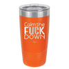 Calm the Fuck Down - Laser Engraved Stainless Steel Drinkware - 1320 -