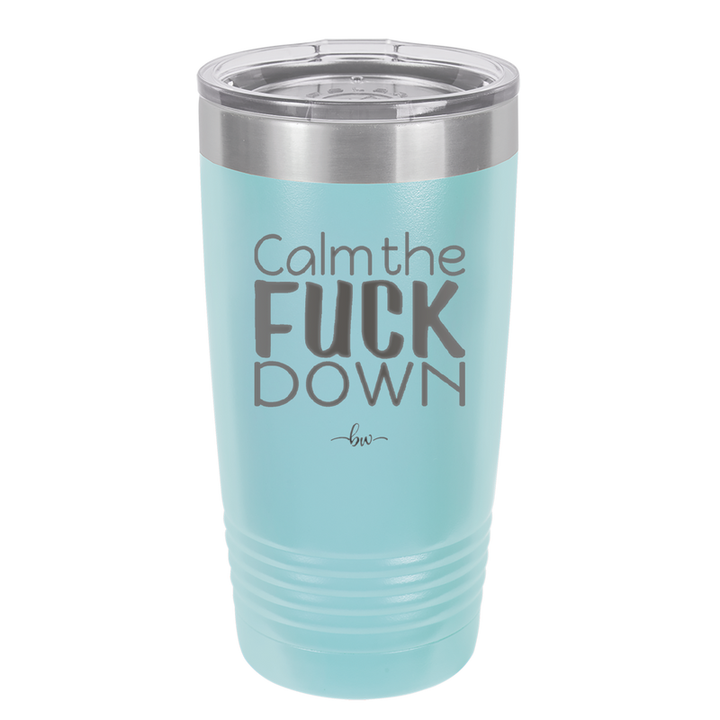 Calm the Fuck Down - Laser Engraved Stainless Steel Drinkware - 1320 -