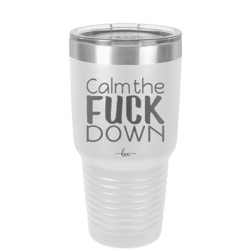 Calm the Fuck Down - Laser Engraved Stainless Steel Drinkware - 1320 -