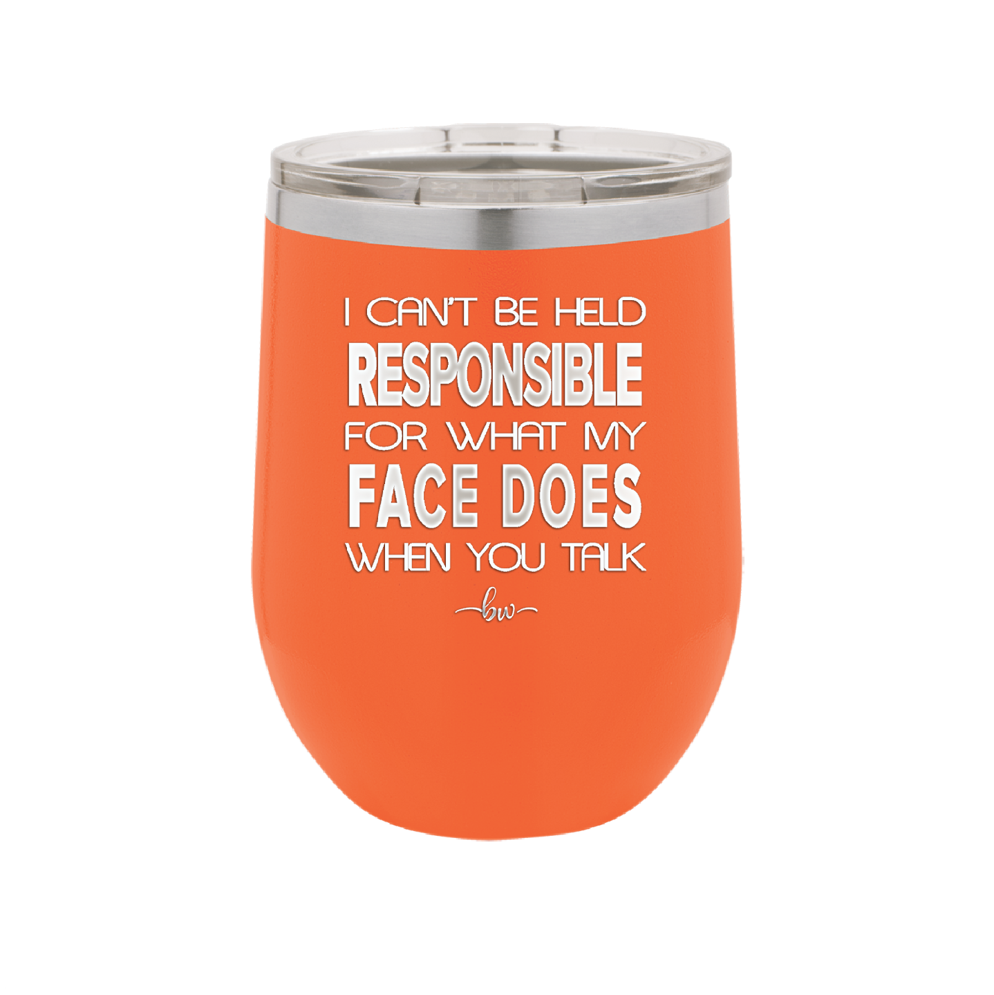 I Can't Be Held Responsible for What My Face Does When You Talk - Laser Engraved Stainless Steel Drinkware - 1327 -