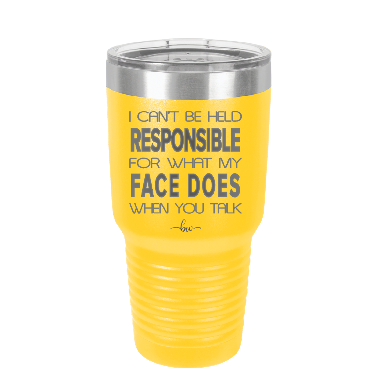 I Can't Be Held Responsible for What My Face Does When You Talk - Laser Engraved Stainless Steel Drinkware - 1327 -