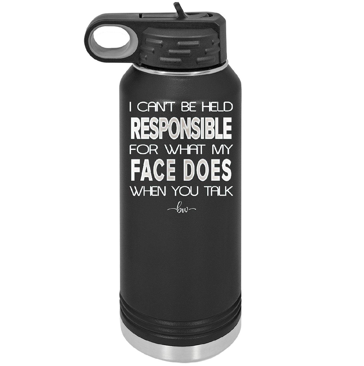 I Can't Be Held Responsible for What My Face Does When You Talk - Laser Engraved Stainless Steel Drinkware - 1327 -