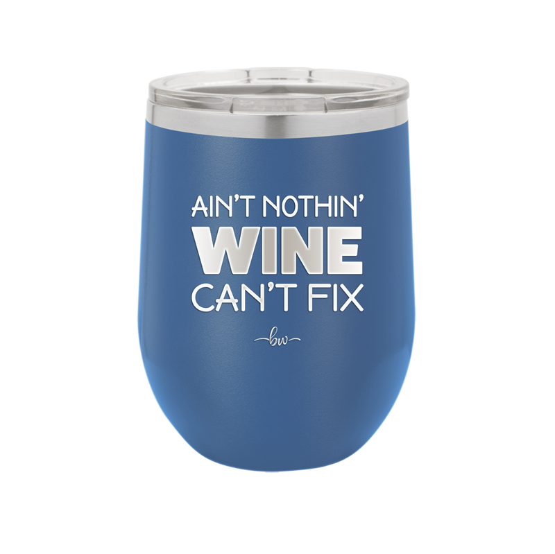 Ain't Nothin Wine Can't Fix - Laser Engraved Stainless Steel Drinkware - 1337 -