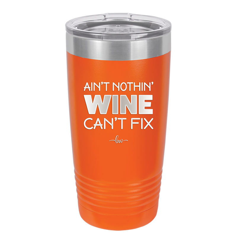 Ain't Nothin Wine Can't Fix - Laser Engraved Stainless Steel Drinkware - 1337 -