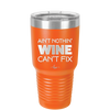 Ain't Nothin Wine Can't Fix - Laser Engraved Stainless Steel Drinkware - 1337 -