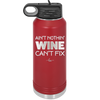 Ain't Nothin Wine Can't Fix - Laser Engraved Stainless Steel Drinkware - 1337 -