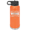 Ain't Nothin Wine Can't Fix - Laser Engraved Stainless Steel Drinkware - 1337 -