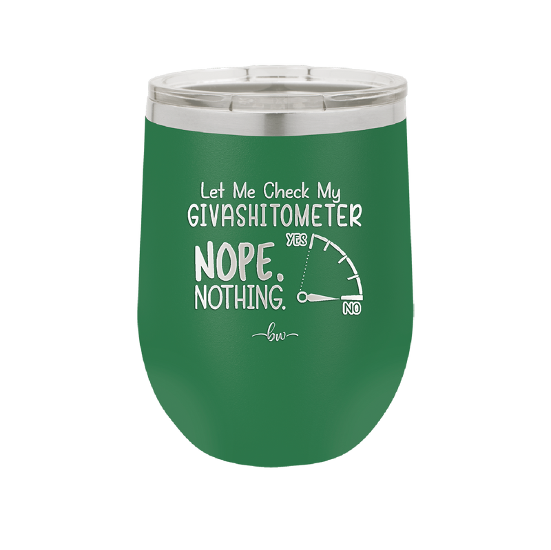 Let Me Check My GivashitOmeter Nope Nothing - Laser Engraved Stainless Steel Drinkware - 1339 -