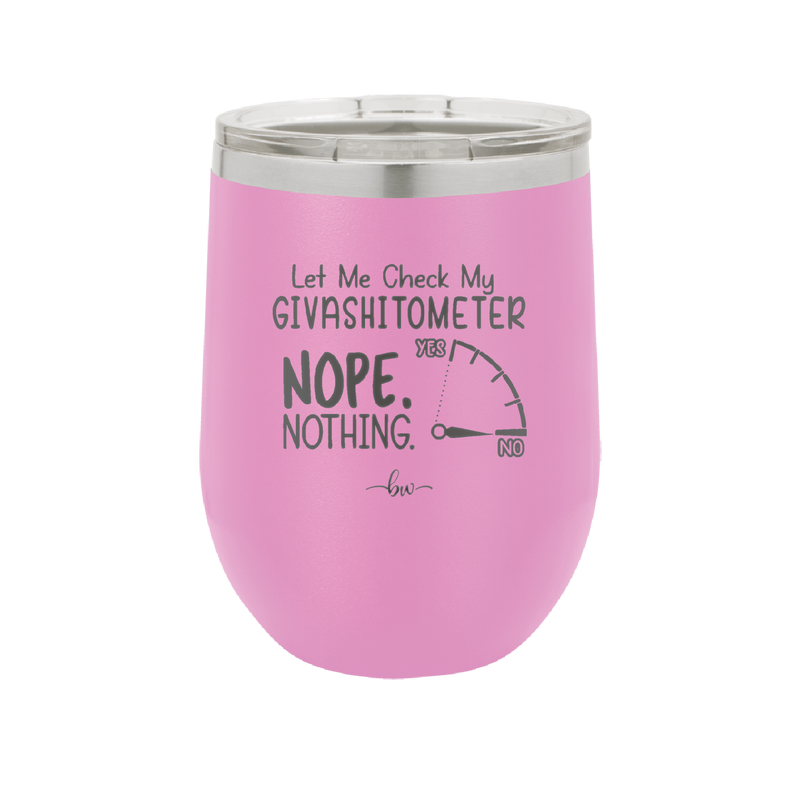 Let Me Check My GivashitOmeter Nope Nothing - Laser Engraved Stainless Steel Drinkware - 1339 -