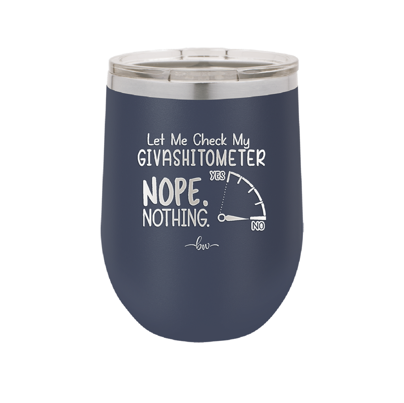 Let Me Check My GivashitOmeter Nope Nothing - Laser Engraved Stainless Steel Drinkware - 1339 -