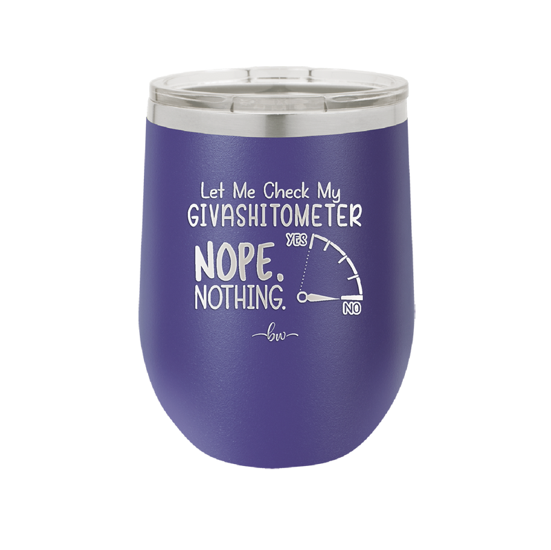 Let Me Check My GivashitOmeter Nope Nothing - Laser Engraved Stainless Steel Drinkware - 1339 -