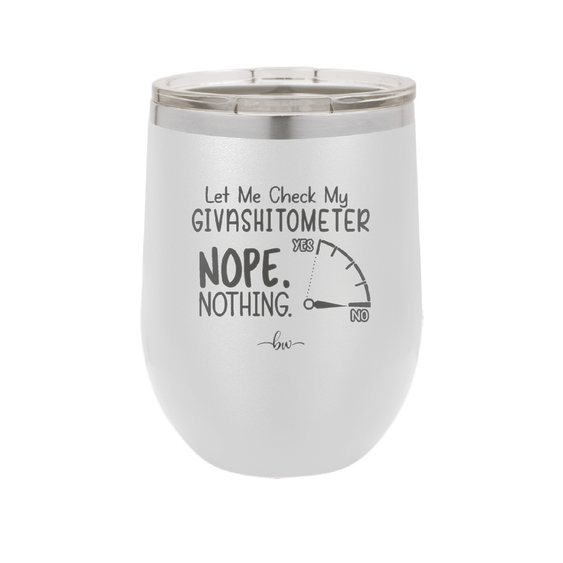 Let Me Check My GivashitOmeter Nope Nothing - Laser Engraved Stainless Steel Drinkware - 1339 -