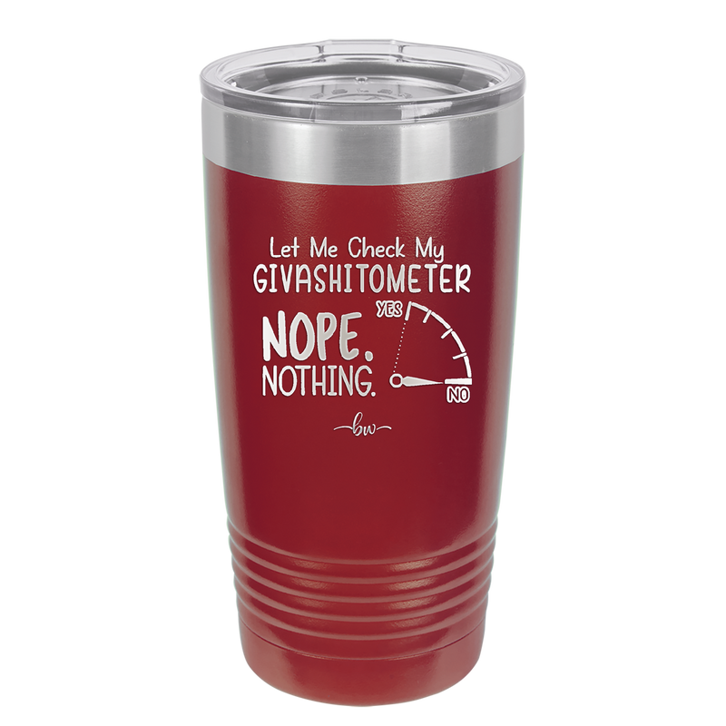 Let Me Check My GivashitOmeter Nope Nothing - Laser Engraved Stainless Steel Drinkware - 1339 -