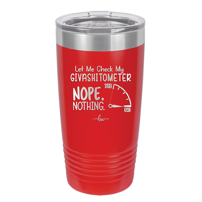 Let Me Check My GivashitOmeter Nope Nothing - Laser Engraved Stainless Steel Drinkware - 1339 -