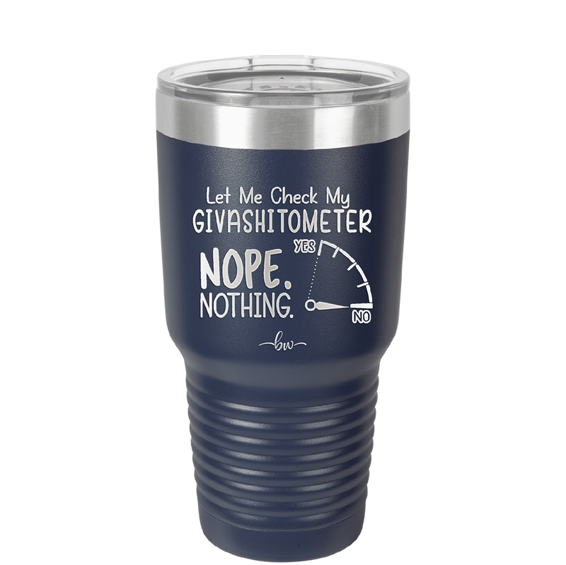 Let Me Check My GivashitOmeter Nope Nothing - Laser Engraved Stainless Steel Drinkware - 1339 -