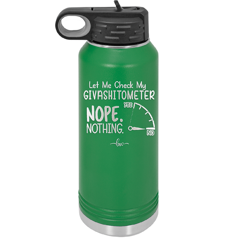 Let Me Check My GivashitOmeter Nope Nothing - Laser Engraved Stainless Steel Drinkware - 1339 -