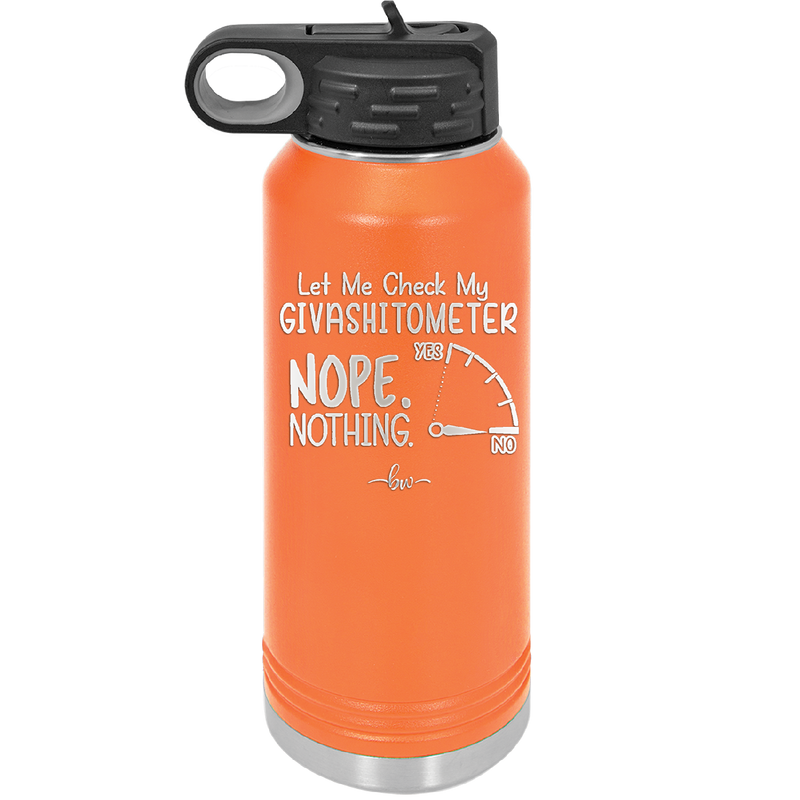 Let Me Check My GivashitOmeter Nope Nothing - Laser Engraved Stainless Steel Drinkware - 1339 -