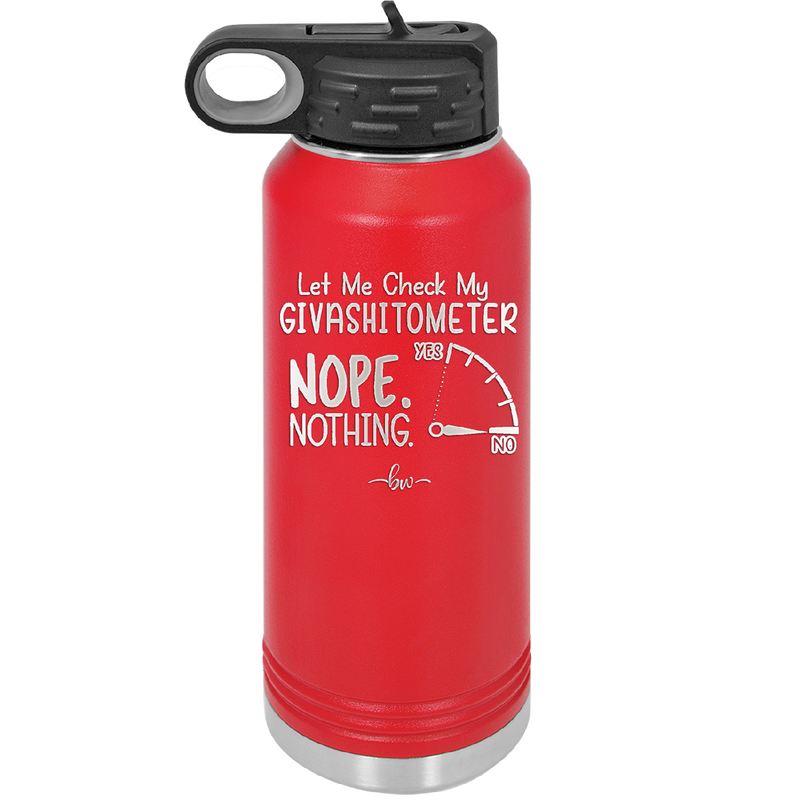 Let Me Check My GivashitOmeter Nope Nothing - Laser Engraved Stainless Steel Drinkware - 1339 -