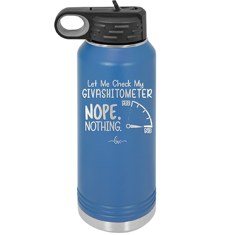 Let Me Check My GivashitOmeter Nope Nothing - Laser Engraved Stainless Steel Drinkware - 1339 -