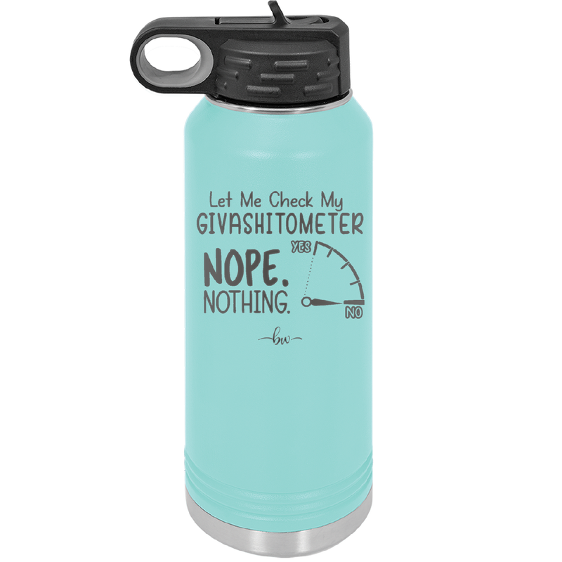 Let Me Check My GivashitOmeter Nope Nothing - Laser Engraved Stainless Steel Drinkware - 1339 -