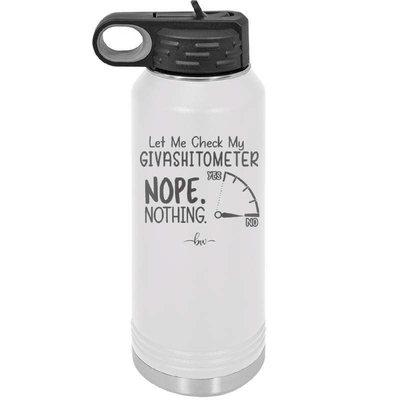 Let Me Check My GivashitOmeter Nope Nothing - Laser Engraved Stainless Steel Drinkware - 1339 -