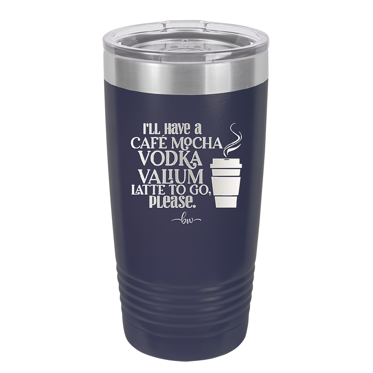 I'll Have A Cafe Mocha Vodka Valium Latte to Go Please - Laser Engraved Stainless Steel Drinkware - 1347 -