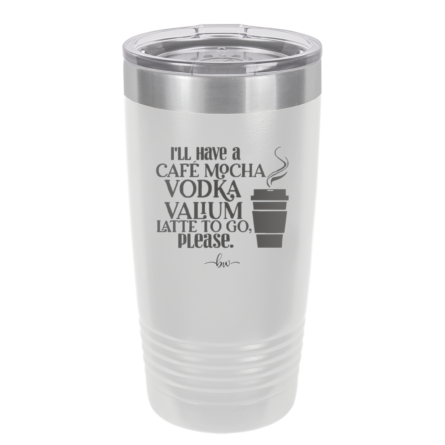 I'll Have A Cafe Mocha Vodka Valium Latte to Go Please - Laser Engraved Stainless Steel Drinkware - 1347 -