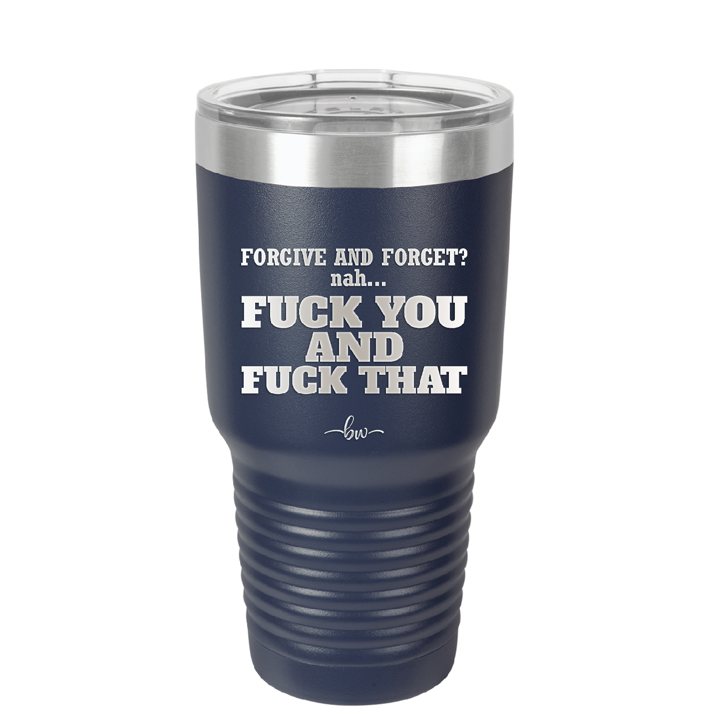 Forgive and Forget Nah Fuck You and Fuck That - Laser Engraved Stainless Steel Drinkware - 1350 -