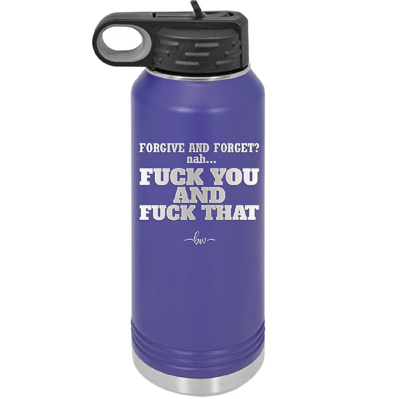 Forgive and Forget Nah Fuck You and Fuck That - Laser Engraved Stainless Steel Drinkware - 1350 -