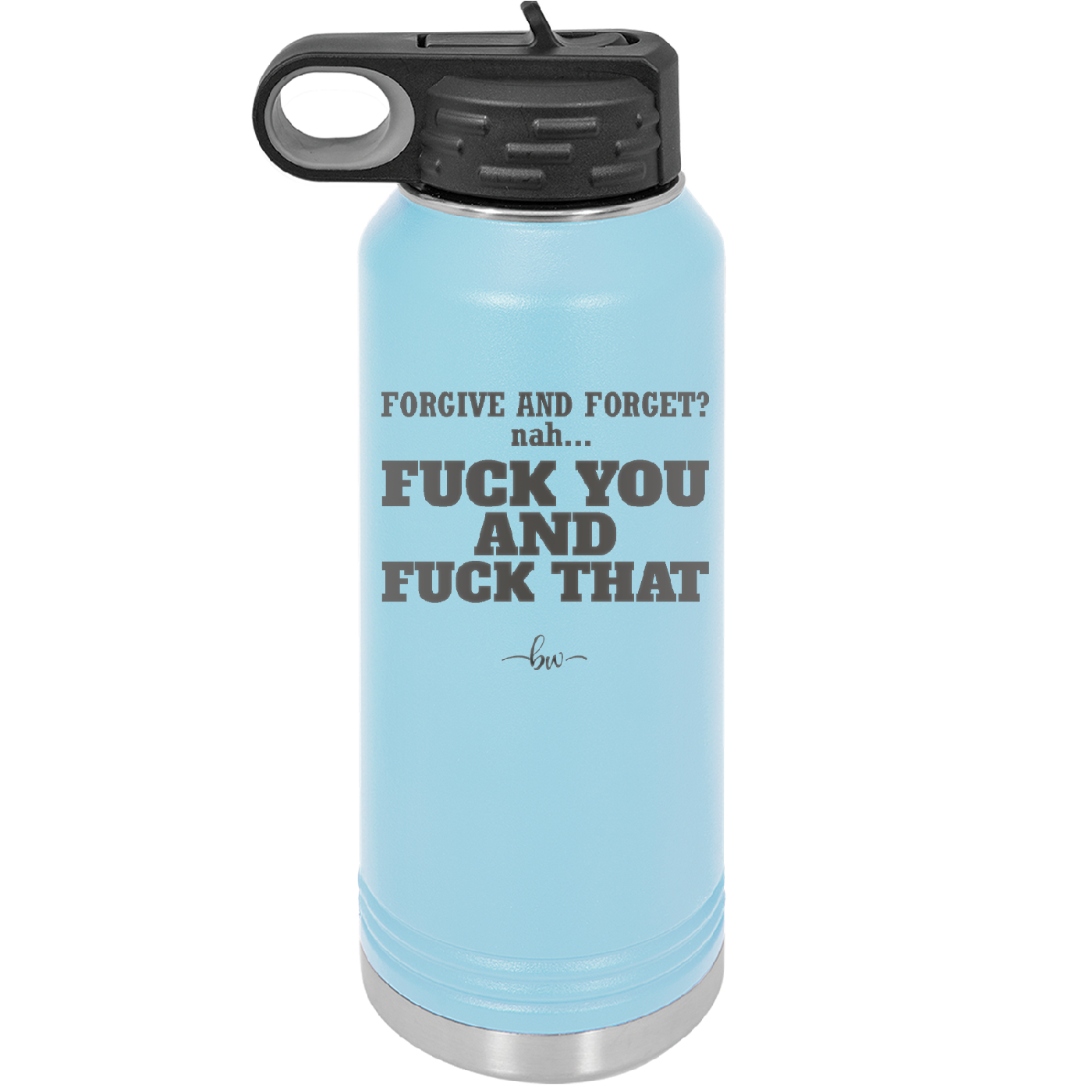 Forgive and Forget Nah Fuck You and Fuck That - Laser Engraved Stainless Steel Drinkware - 1350 -