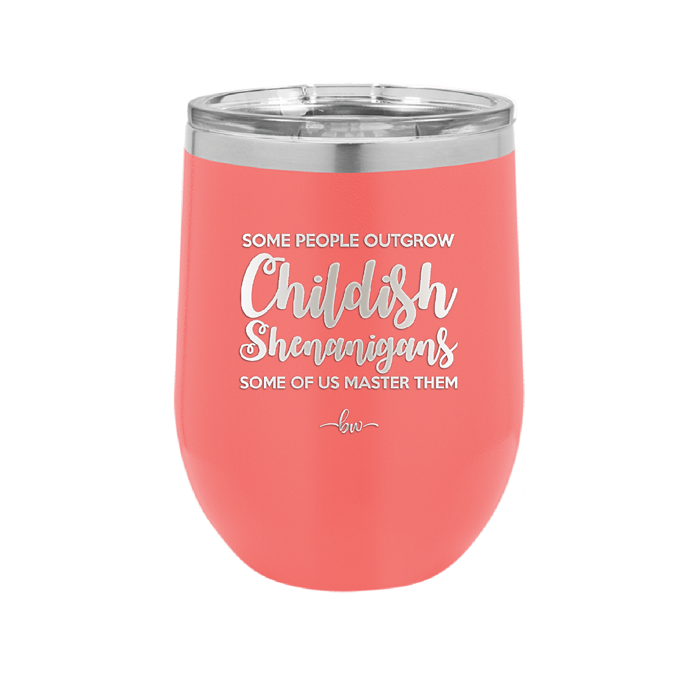 Some People Outgrow Childish Shenanigans Some of Us Master Them - Laser Engraved Stainless Steel Drinkware - 1368 -