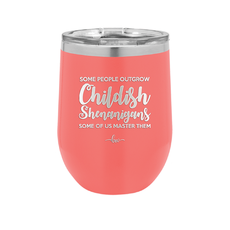 Some People Outgrow Childish Shenanigans Some of Us Master Them - Laser Engraved Stainless Steel Drinkware - 1368 -