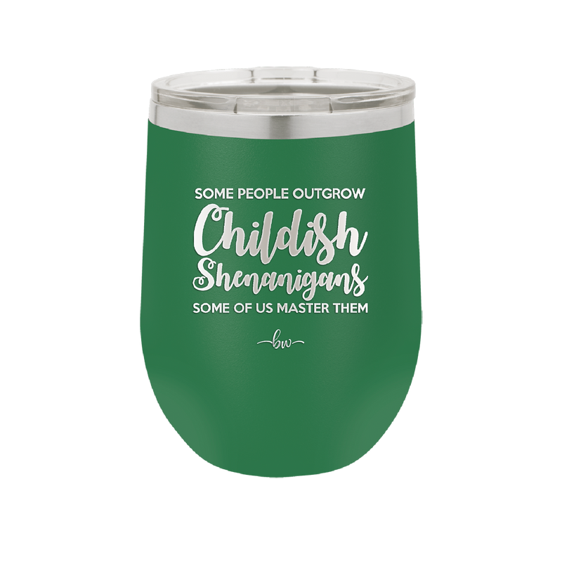 Some People Outgrow Childish Shenanigans Some of Us Master Them - Laser Engraved Stainless Steel Drinkware - 1368 -