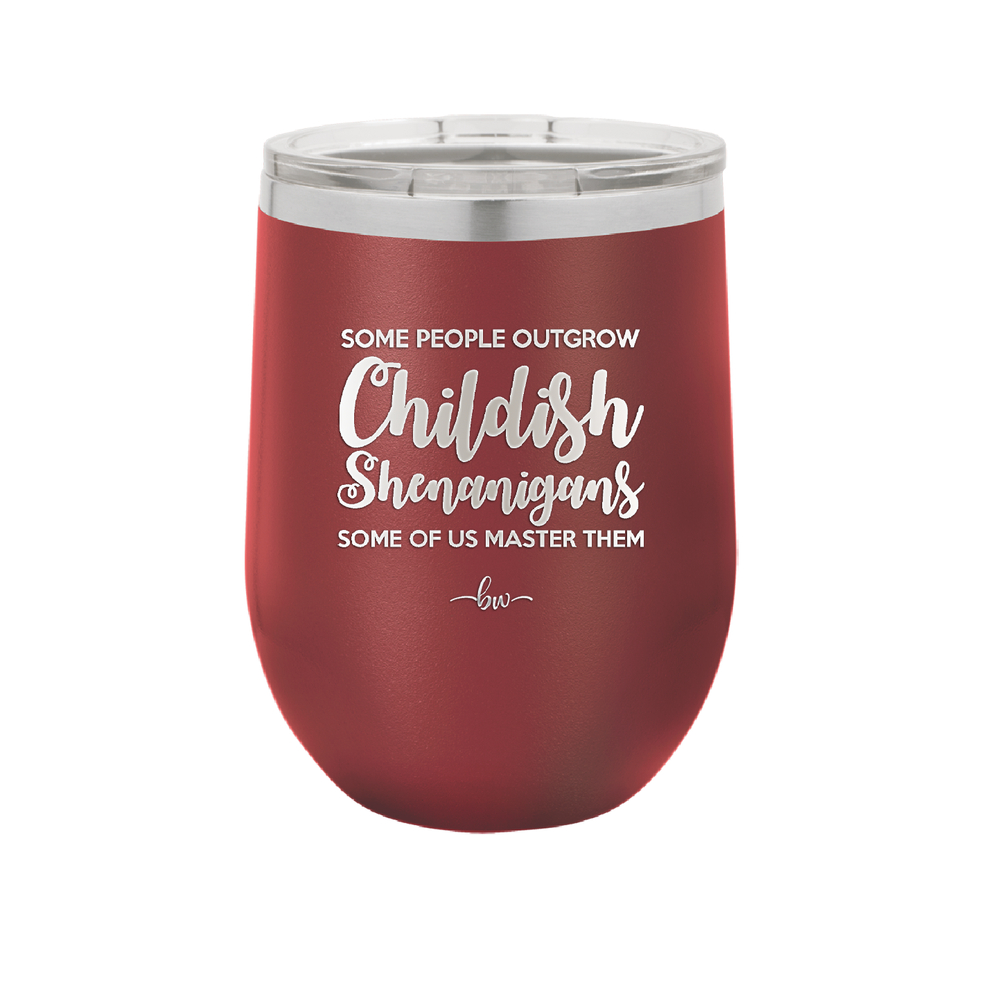 Some People Outgrow Childish Shenanigans Some of Us Master Them - Laser Engraved Stainless Steel Drinkware - 1368 -