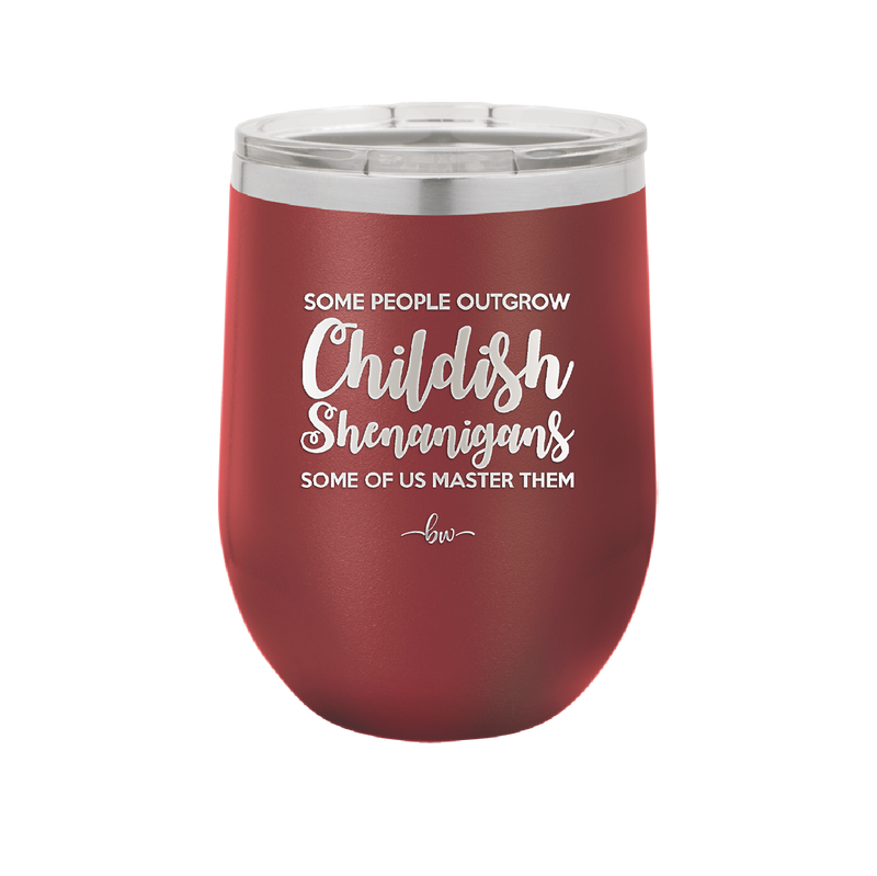 Some People Outgrow Childish Shenanigans Some of Us Master Them - Laser Engraved Stainless Steel Drinkware - 1368 -