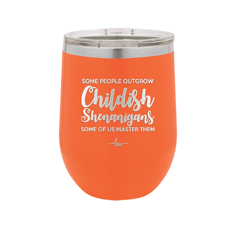 Some People Outgrow Childish Shenanigans Some of Us Master Them - Laser Engraved Stainless Steel Drinkware - 1368 -