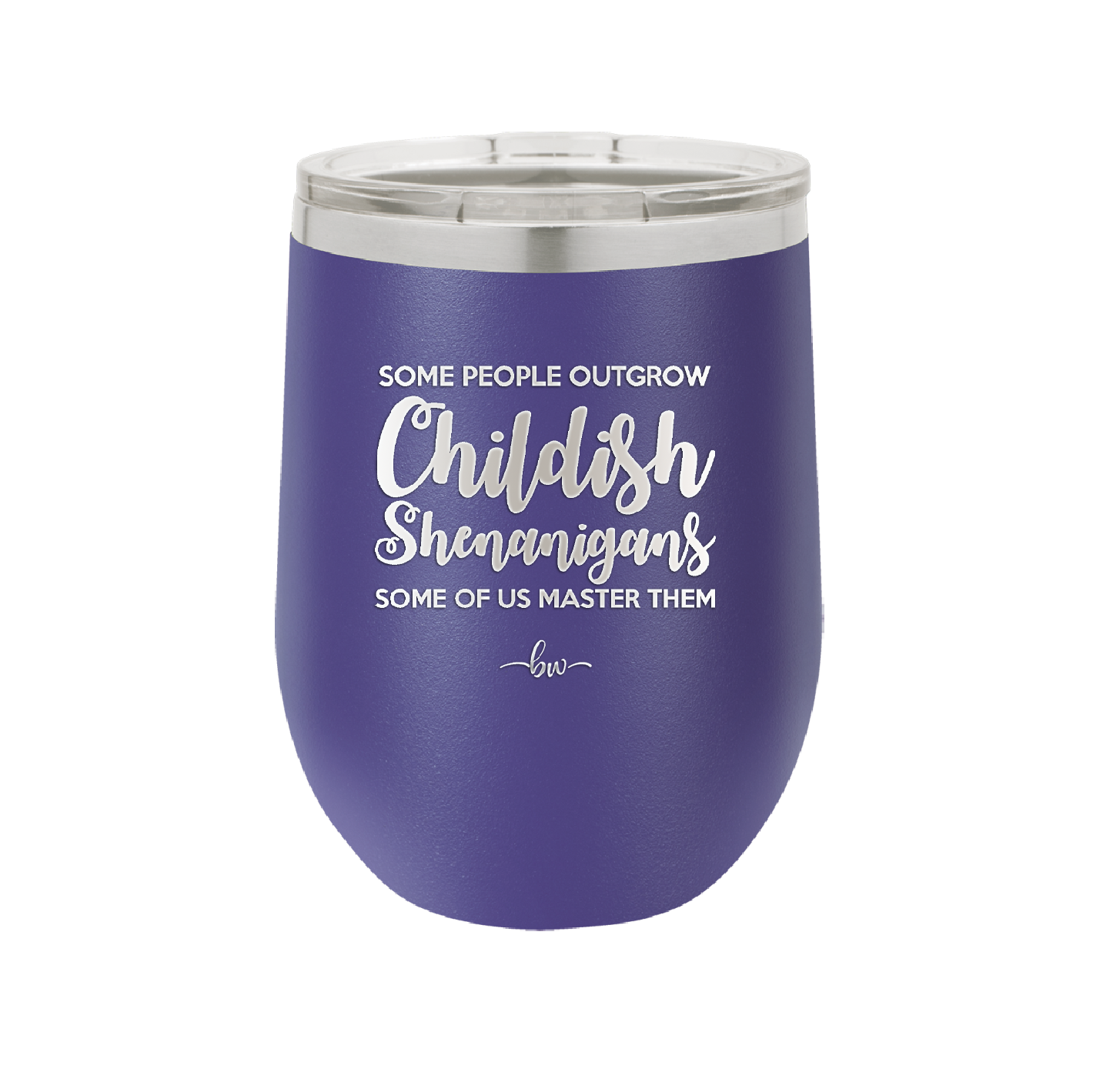 Some People Outgrow Childish Shenanigans Some of Us Master Them - Laser Engraved Stainless Steel Drinkware - 1368 -