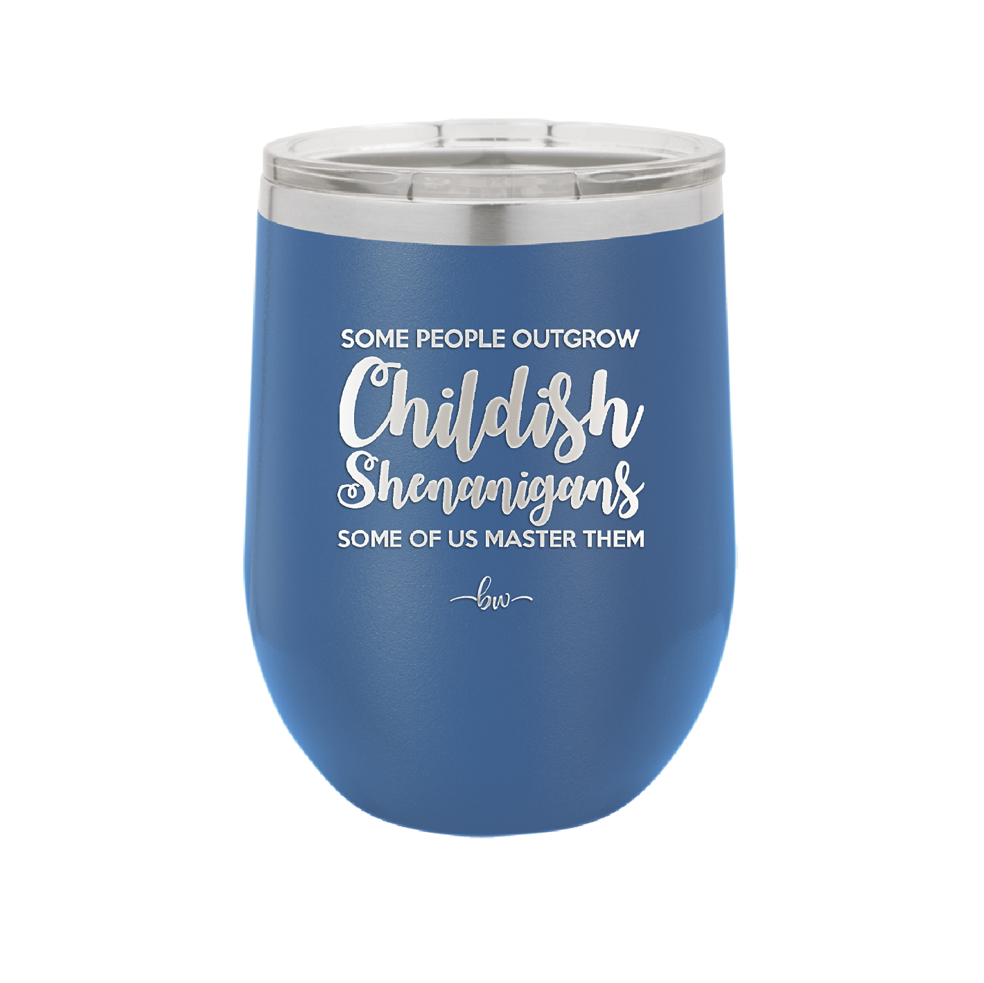 Some People Outgrow Childish Shenanigans Some of Us Master Them - Laser Engraved Stainless Steel Drinkware - 1368 -