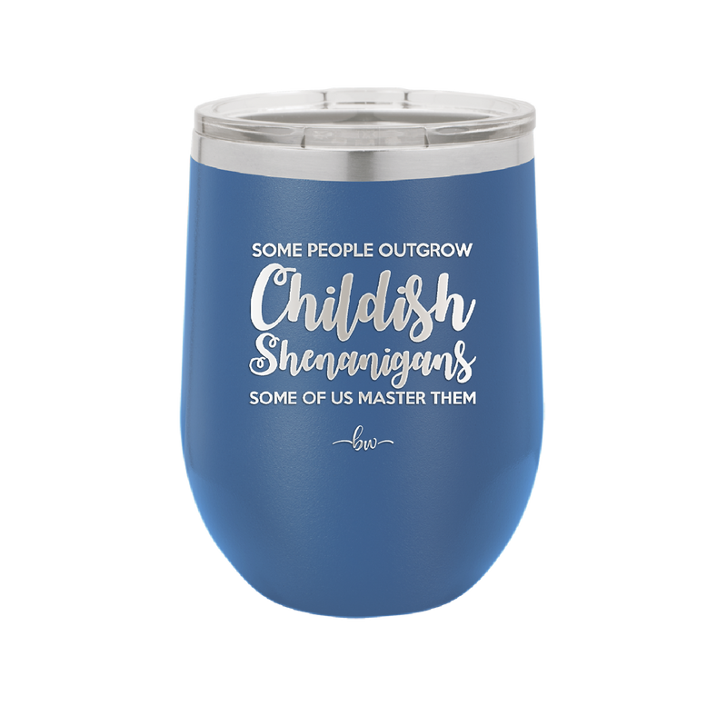 Some People Outgrow Childish Shenanigans Some of Us Master Them - Laser Engraved Stainless Steel Drinkware - 1368 -