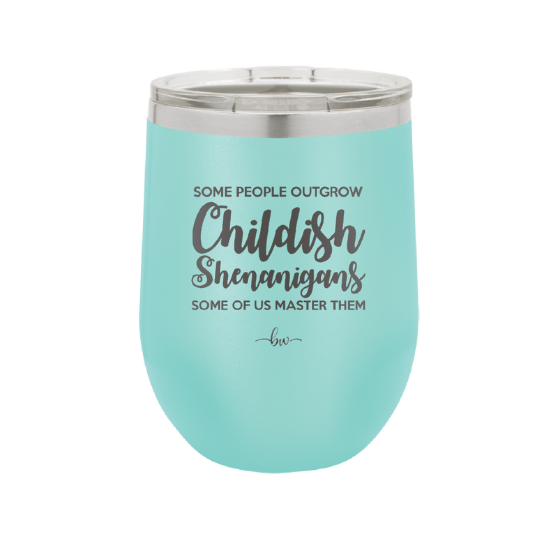 Some People Outgrow Childish Shenanigans Some of Us Master Them - Laser Engraved Stainless Steel Drinkware - 1368 -