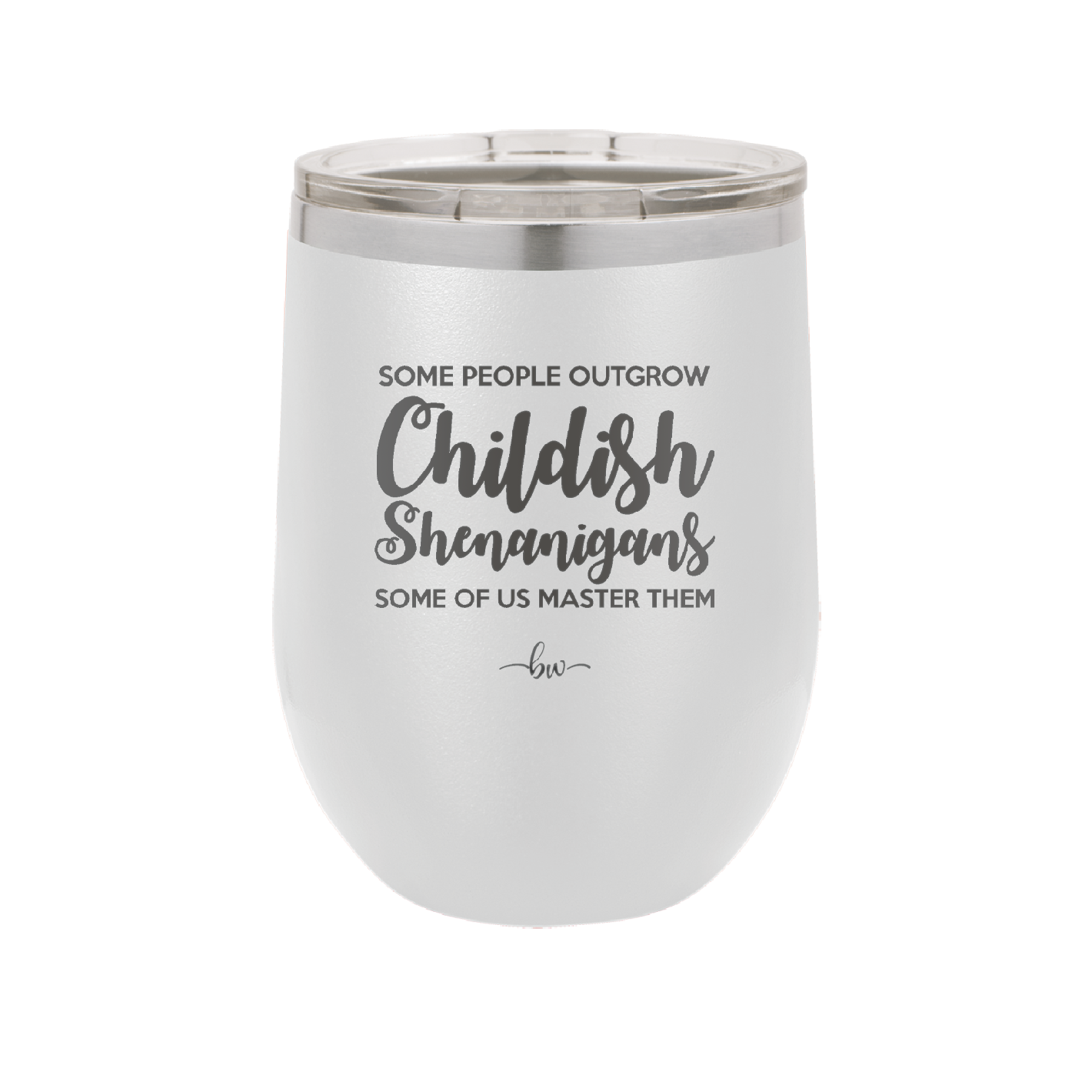 Some People Outgrow Childish Shenanigans Some of Us Master Them - Laser Engraved Stainless Steel Drinkware - 1368 -