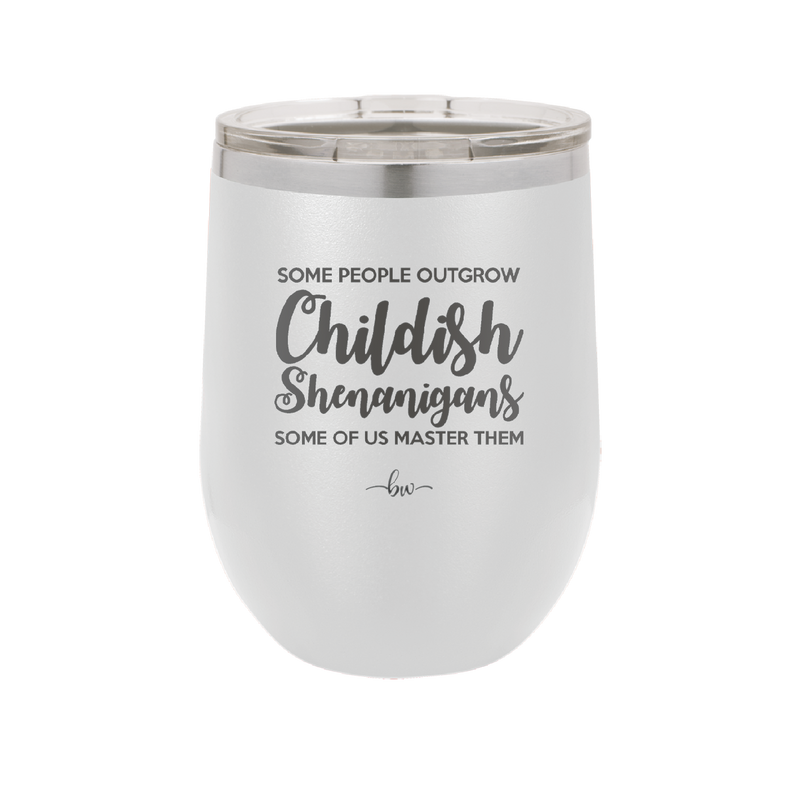 Some People Outgrow Childish Shenanigans Some of Us Master Them - Laser Engraved Stainless Steel Drinkware - 1368 -