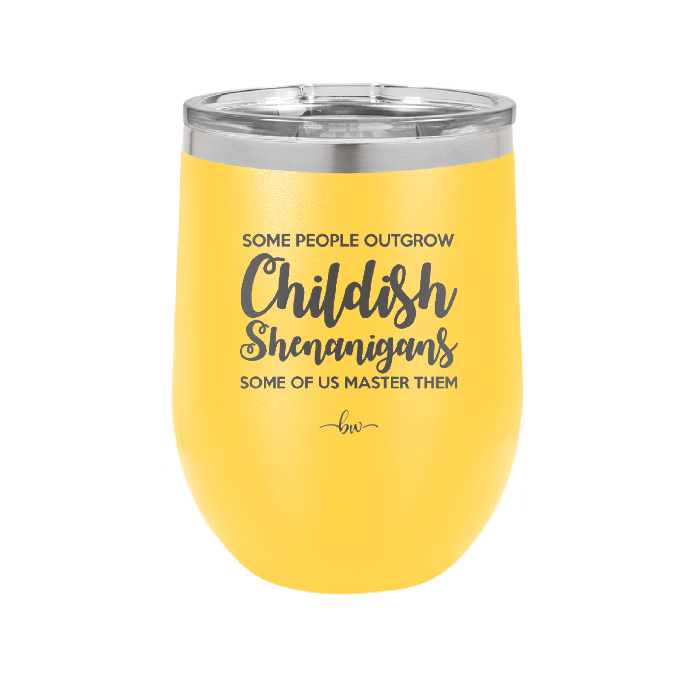 Some People Outgrow Childish Shenanigans Some of Us Master Them - Laser Engraved Stainless Steel Drinkware - 1368 -