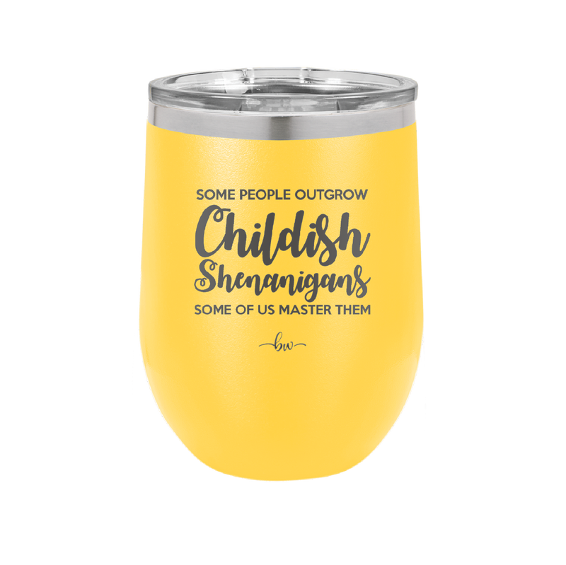 Some People Outgrow Childish Shenanigans Some of Us Master Them - Laser Engraved Stainless Steel Drinkware - 1368 -