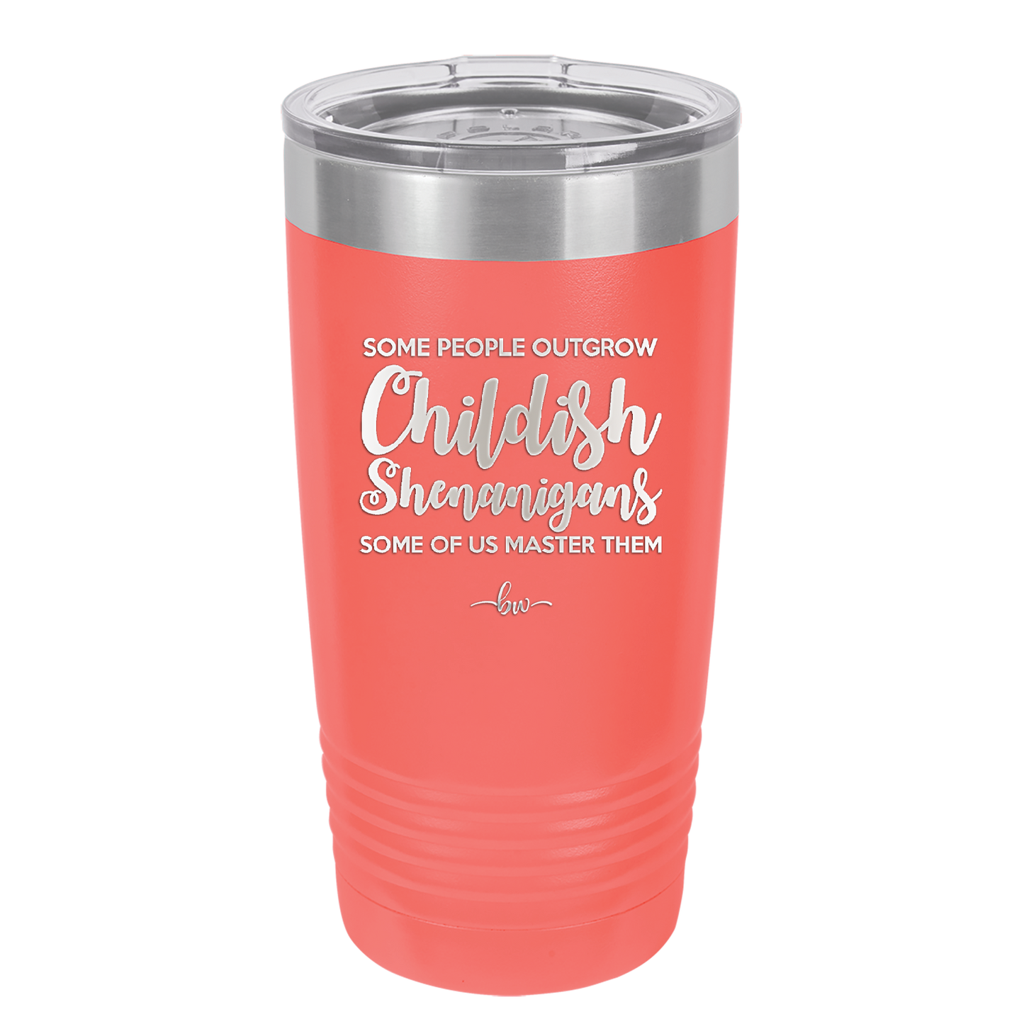 Some People Outgrow Childish Shenanigans Some of Us Master Them - Laser Engraved Stainless Steel Drinkware - 1368 -