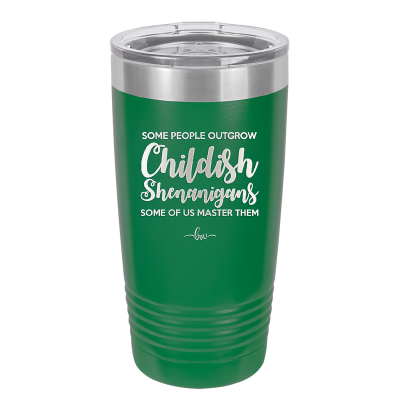 Some People Outgrow Childish Shenanigans Some of Us Master Them - Laser Engraved Stainless Steel Drinkware - 1368 -