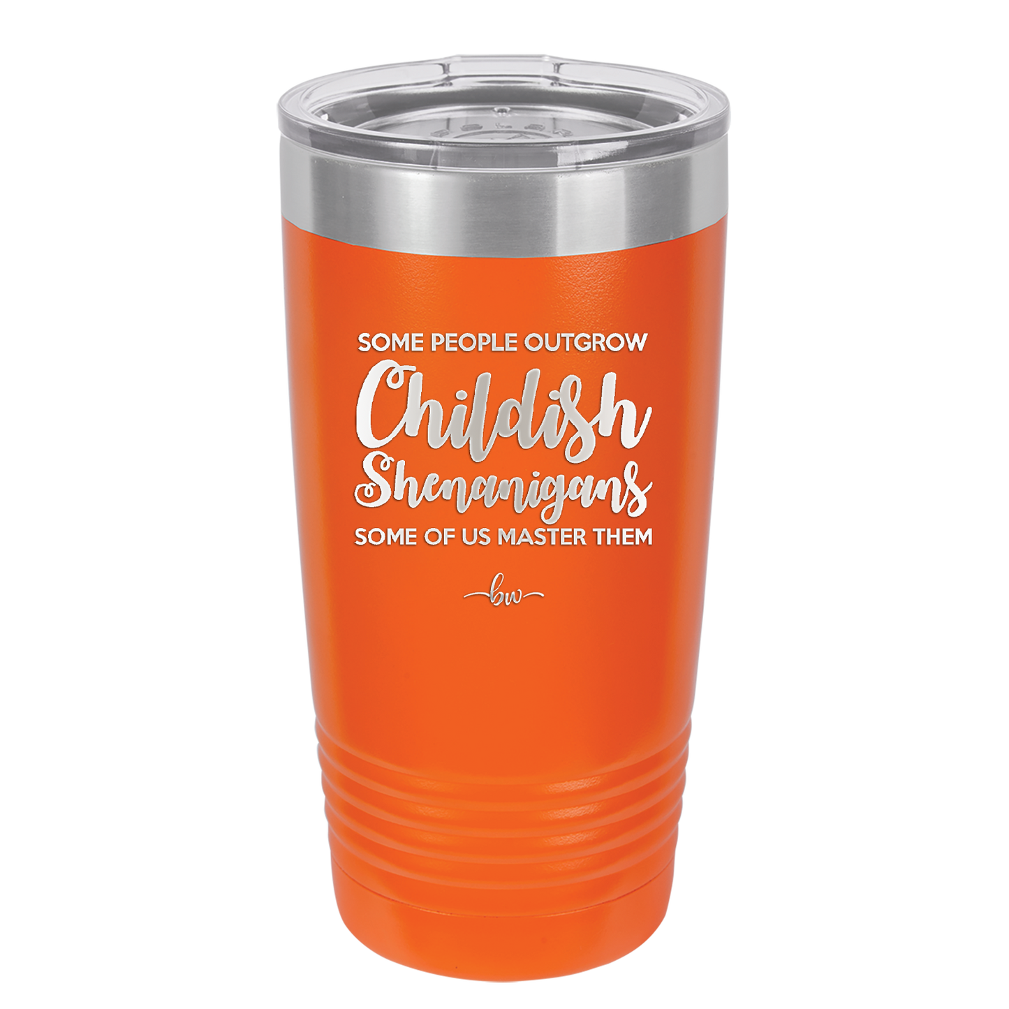 Some People Outgrow Childish Shenanigans Some of Us Master Them - Laser Engraved Stainless Steel Drinkware - 1368 -