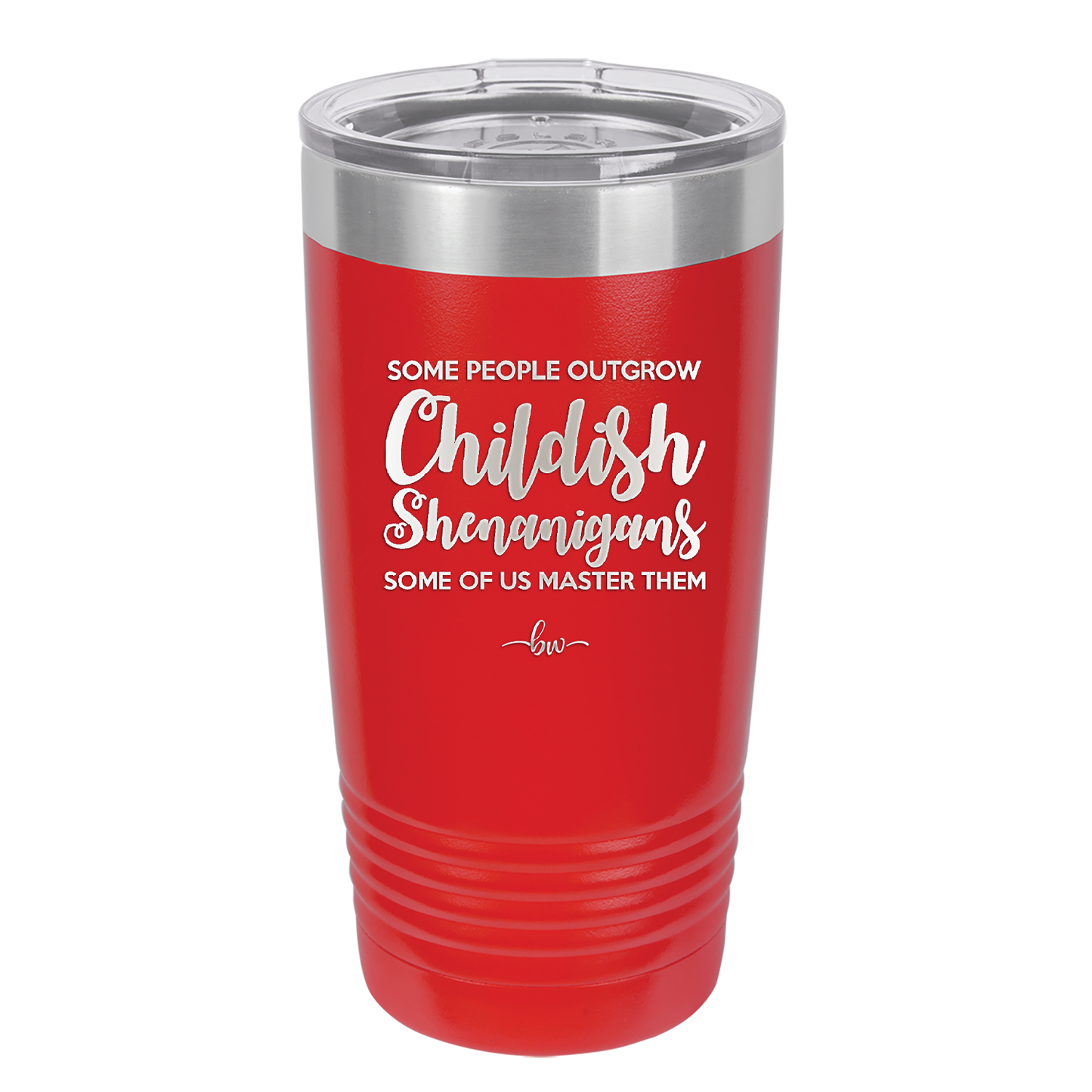 Some People Outgrow Childish Shenanigans Some of Us Master Them - Laser Engraved Stainless Steel Drinkware - 1368 -